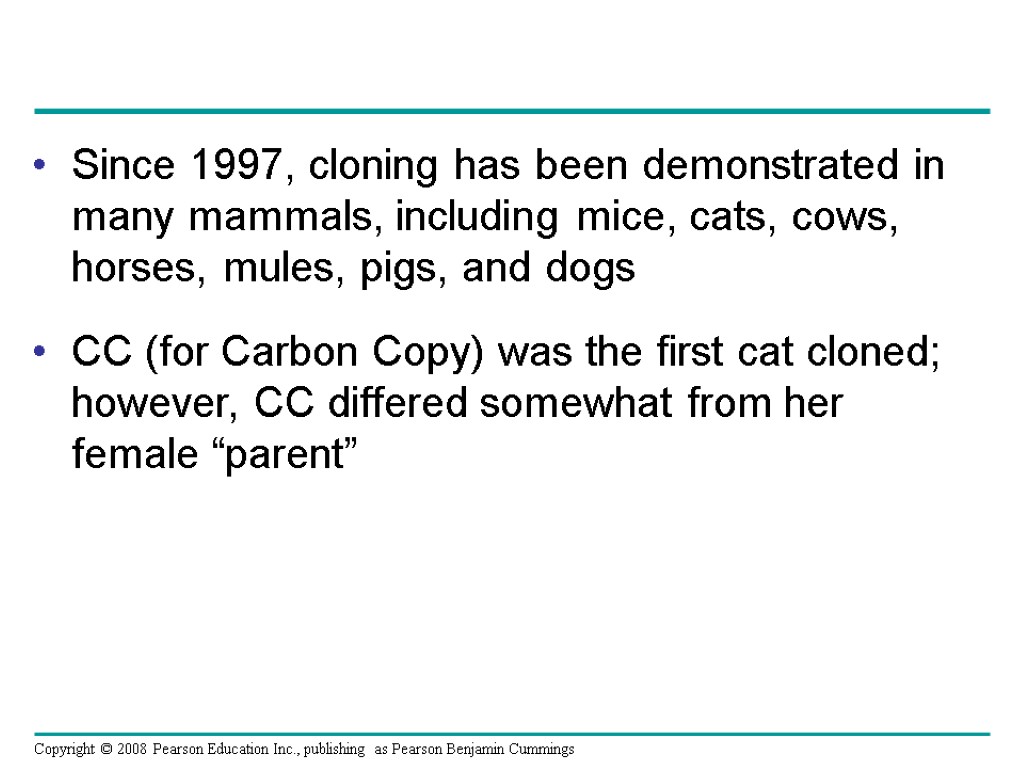 Since 1997, cloning has been demonstrated in many mammals, including mice, cats, cows, horses,